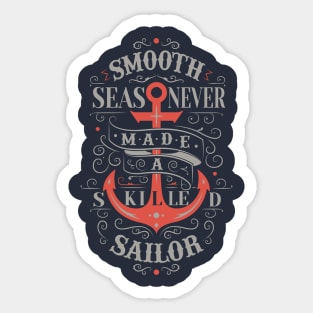 Smooth seas never made a skilled sailor Sticker